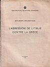 Documents diplomatiques . L' agression de l' Italie contre la Grece
