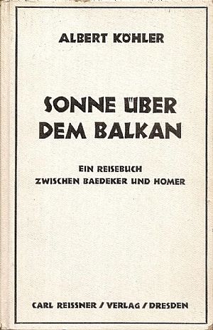 Sonne über dem Balkan. Ein Reisebuch zwischen Baedeker und Homer. Durch Jugoslawien, Albanien, Hellas